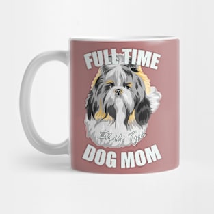 Full- time Dog Mom- Shih Tzu Mug